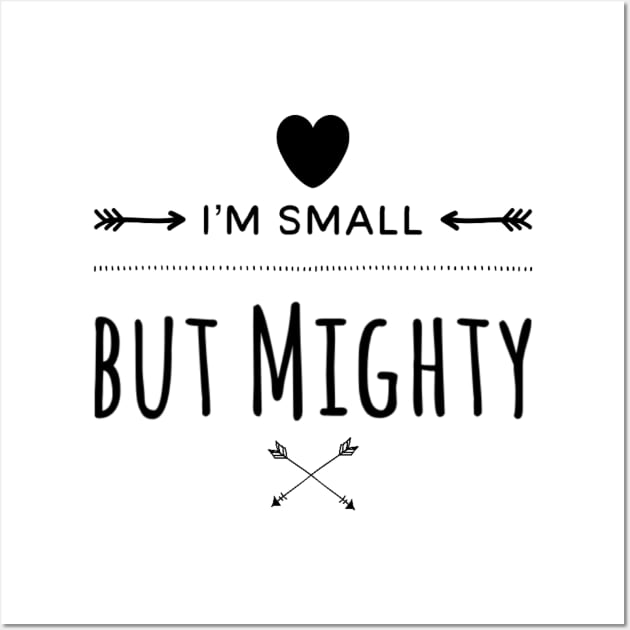 I'm Small But Mighty Wall Art by Murray's Apparel